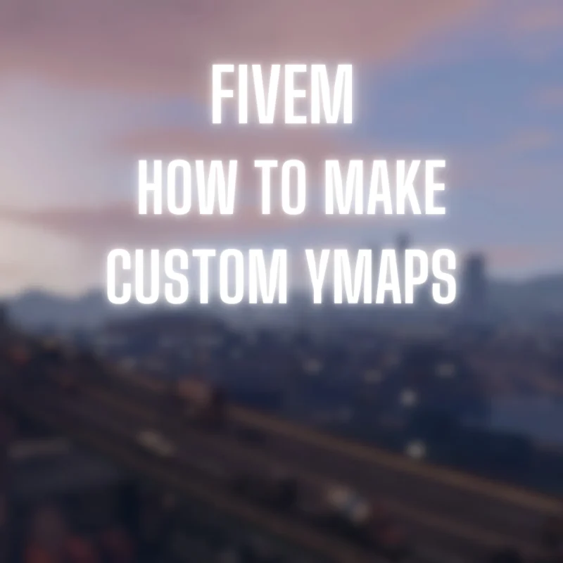 fivem how to make custom ymaps